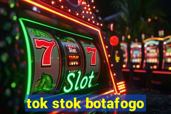 tok stok botafogo